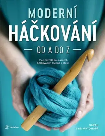 Pletenie, hačkovanie, vyšívanie, paličkovanie Moderní háčkování od A do Z - Sarah Shrimptonová
