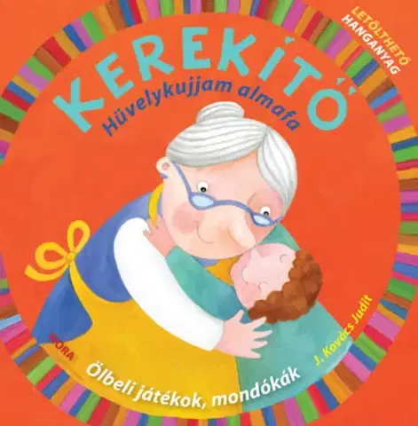 Básničky a hádanky pre deti Kerekítő - Hüvelykujjam almafa - Judit Kovács J.