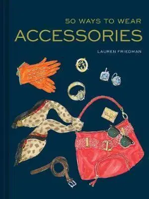 Cudzojazyčná literatúra 50 Ways to Wear Accessories - Lauren Friedman