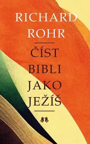 Kresťanstvo Číst Bibli jako Ježíš, 2. vydání - Richard Rohr,Jan Spousta
