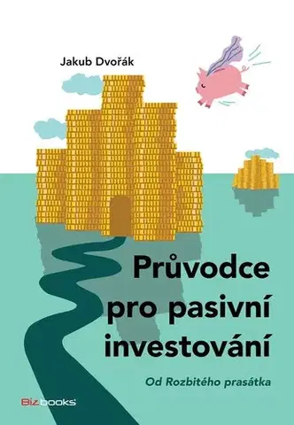 Financie, finančný trh, investovanie Průvodce pro pasivní investování - Jakub Dvořák