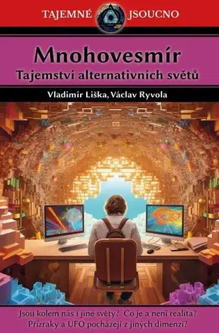 Mystika, proroctvá, záhady, zaujímavosti Mnohovesmír: Tajemství alternativních světů - Vladimír Liška,Václav Ryvola