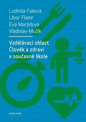 Pedagogika, vzdelávanie, vyučovanie Vzdělávací oblast Člověk a zdraví v současné škole - Ludmila Fialová,Flemr Libor,Eva Marádová,Vladislav Mužík