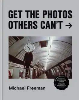 Fotografovanie, digitálna fotografia Get the Photos Others Cant - Michael Freeman
