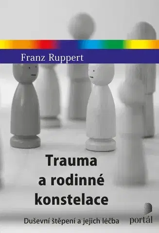 Psychológia, etika Trauma a rodinné konstelace - Franz Ruppert,Petr Babka
