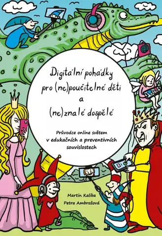 Pedagogika, vzdelávanie, vyučovanie Digitální pohádky pro (ne)poučitelné děti a (ne)znalé dospělé - Petra Ambrožová,Martin Kaliba