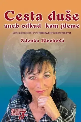 Ezoterika - ostatné Cesta duše aneb odkud kam jdeme - Zdenka Blechová