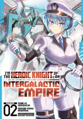 Beletria - ostatné I'm the Heroic Knight of an Intergalactic Empire! (Manga) Vol. 2 - Yomu Mishima