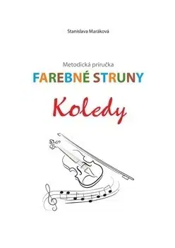 Hudba - noty, spevníky, príručky Farebné struny - Koledy - Stanislava Maráková