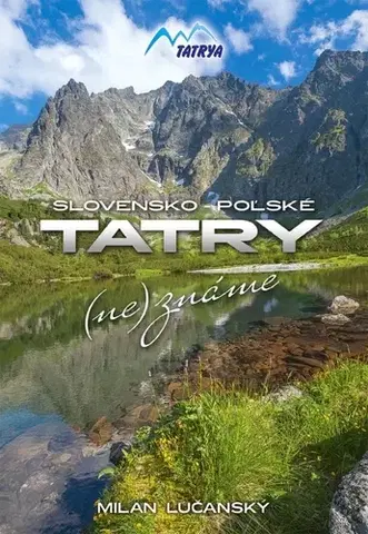 Slovensko a Česká republika Tatry (ne)známe - Milan Lučanský