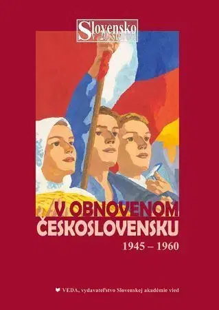 Slovenské a české dejiny Slovensko v obnovenom Československu a nástup komunizmu (1945 - 1960) - Miroslav Londák