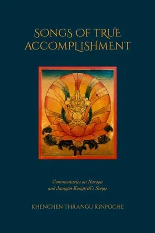 Filozofia Songs of True Accomplishment - Khenchen Thrangu Rinpoche