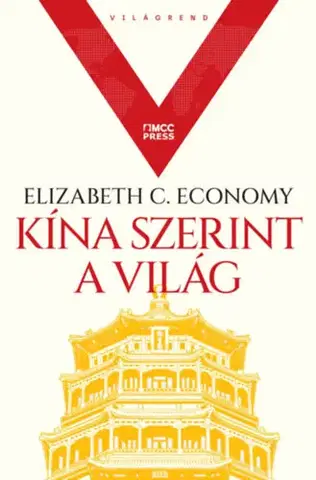 Politológia Kína szerint a világ - Elizabeth C. Economy