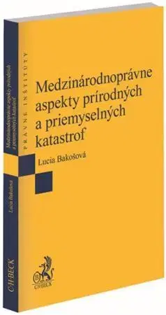 Právo - ostatné Medzinárodnoprávne aspekty prírodných a priemyselných katastrof - Lucia Bakošová