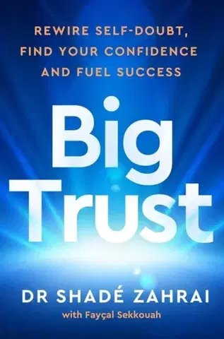 Motivačná literatúra Big Trust - Dr Shade Zahrai,Philip Faysal Sekkouah