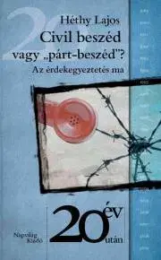 Sociológia, etnológia Civil beszéd vagy „párt-beszéd”? - Héthy Lajos