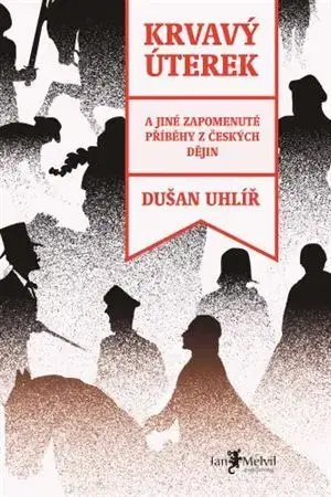 Slovenské a české dejiny Krvavý úterek - Dušan Uhlíř