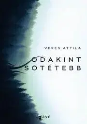 Detektívky, trilery, horory Odakint sötétebb - Attila Veres