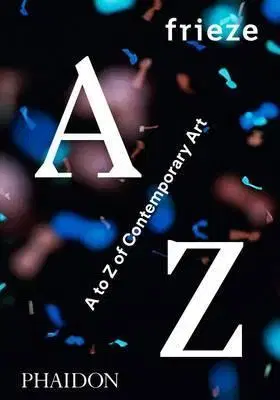 Umenie - ostatné Frieze A to Z of Contemporary Art - Kolektív autorov