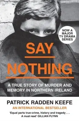 Fejtóny, rozhovory, reportáže Say Nothing - Patrick Radden Keefe