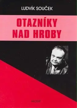 Mystika, proroctvá, záhady, zaujímavosti Otazníky nad hroby - Ludvík Souček