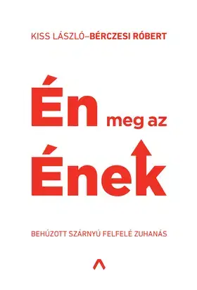 Fejtóny, rozhovory, reportáže Én meg az Ének – behúzott szárnyú felfelé zuhanás - Kolektív autorov