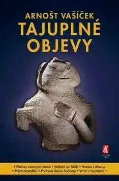 Mystika, proroctvá, záhady, zaujímavosti Tajuplné objevy - Arnošt Vašíček