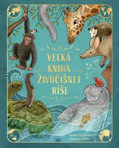 Príroda Veľká kniha živočíšnej ríše - Sophie Schoenwaldová,Alexandra Helm,Mariana Hyžná