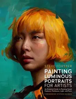Maliarstvo, grafika Painting Luminous Portraits for Artists - Steve Forster