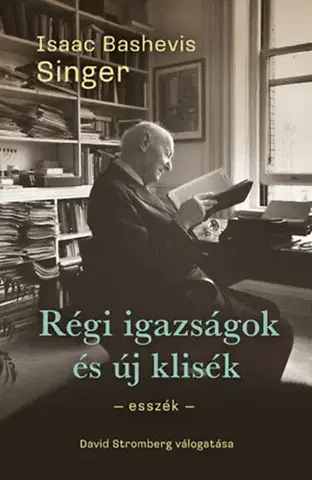 Eseje, úvahy, štúdie Régi igazságok és új klisék - Esszék - Isaac Bashevis Singer
