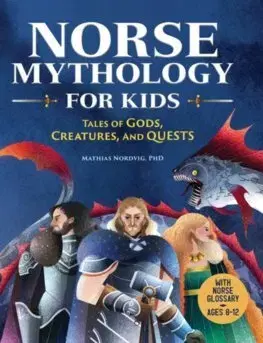 Bájky a povesti Norse Mythology for Kids : Tales of Gods, Creatures, and Quests - Mathias Nordvig