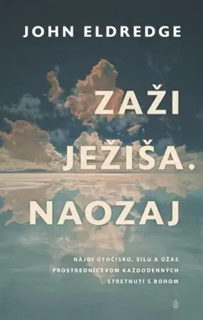 Kresťanstvo Zaži Ježiša. Naozaj - John Eldredge