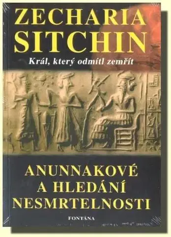 Mystika, proroctvá, záhady, zaujímavosti Anunnakové a hledání nesmrtelnosti - Zecharia Sitchin