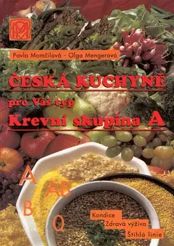 Kuchárky - ostatné Česká kuchyně pro Váš typ - Krevní skupina A - Olga Mengerová,Pavla Momčilová