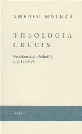 Kresťanstvo Theologia crucis - Amedeo Molnár,Ota Halama
