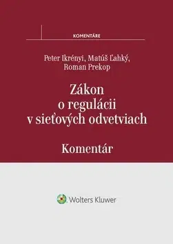 Správne právo Zákon o regulácii v sieťových odvetviach - Komentár - Peter Ikrényi,Matúš Ľahký,Roman Prekop