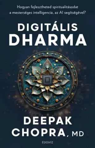 Zdravie, životný štýl - ostatné Digitális Dharma - Hogyan fejlesztheted spiritualitásodat a mesterséges intelligencia, az AI segítségével? - Deepak Chopra