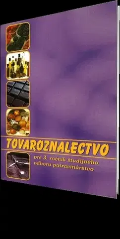 Učebnice pre SŠ - ostatné Tovaroznalectvo pre 3. ročník študijného odboru potravinárstvo - Kolektív autorov