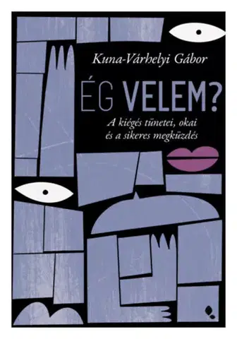 Psychológia, etika Ég velem? - A kiégés tünetei, okai és a sikeres megküzdés - Gábor Kuna-Várhelyi
