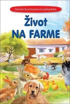 Príroda Život na farme - Detská ilustrovaná encyklopédia