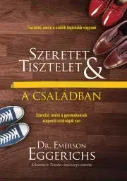 Výchova, cvičenie a hry s deťmi Szeretet és tisztelet a családban - Emerson Eggerichs
