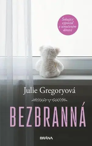 Skutočné príbehy Bezbranná - Šokující výpověď o umučeném dětství, 2. vydání - Julie Gregoryová,Jana Kordíková