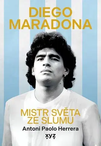 Šport Diego Maradona: Mistr světa ze slumu - Antoni Paolo Herrera,Pavel Kovář