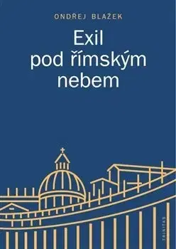 História - ostatné Exil pod římským nebem - Ondřej Blažek