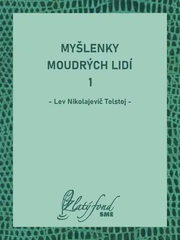 Pre deti a mládež - ostatné Myšlenky moudrých lidí 1 - Lev Nikolajevič Tolstoj
