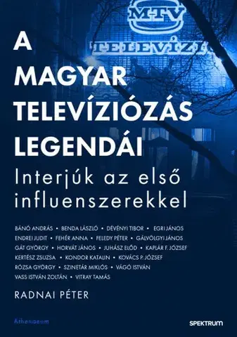 Fejtóny, rozhovory, reportáže A magyar televíziózás legendái - Péter Radnai