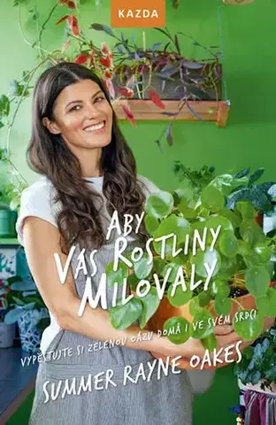 Izbové rastliny Aby vás rostliny milovaly - Summer Rayne Oakes,Vendula Hlavová