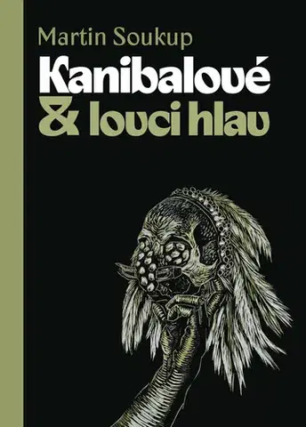 Sociológia, etnológia Kanibalové & lovci hlav - Martin Soukup