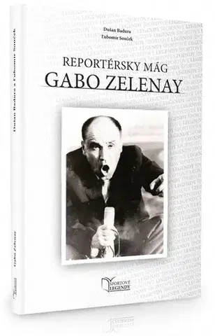 Biografie - ostatné Gabo Zelenay. Reportérsky mág - Dušan Badura,Ľubomír Souček
