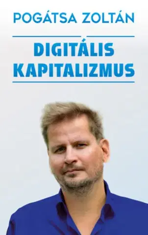Ekonómia, Ekonomika Digitális kapitalizmus - Zoltán Pogátsa